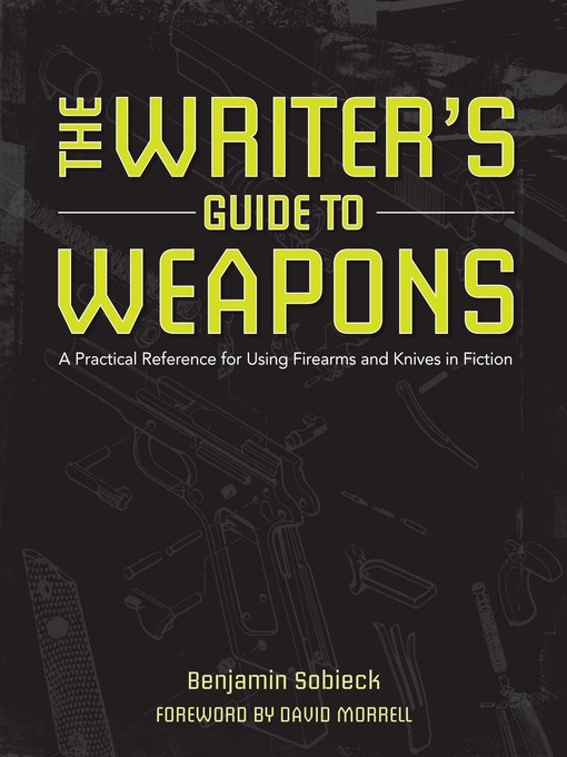 Title details for The Writer's Guide to Weapons by Benjamin Sobieck - Available